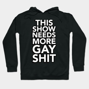 This Show Needs More Gay Shit Hoodie